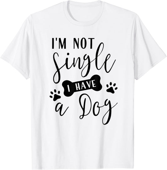 I'm Not Single I Have a Dog T-Shirt