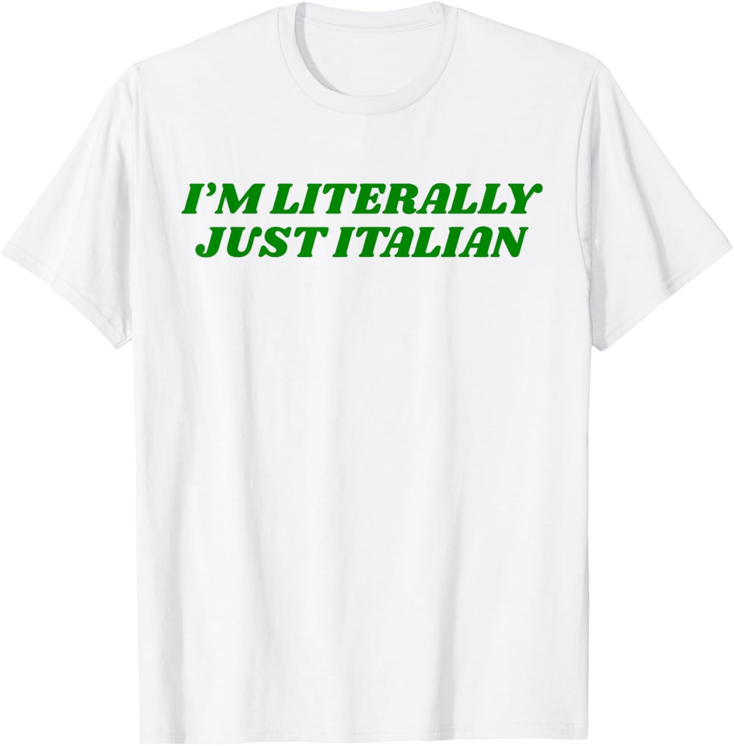 I’m Literally Just Italian T-Shirt