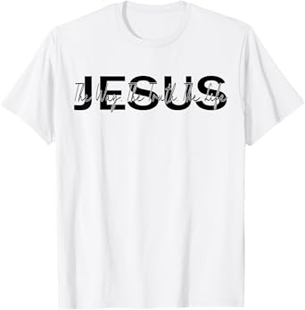 christ jesus Jesus is The Way The Truth and The Life Christian T-Shirt