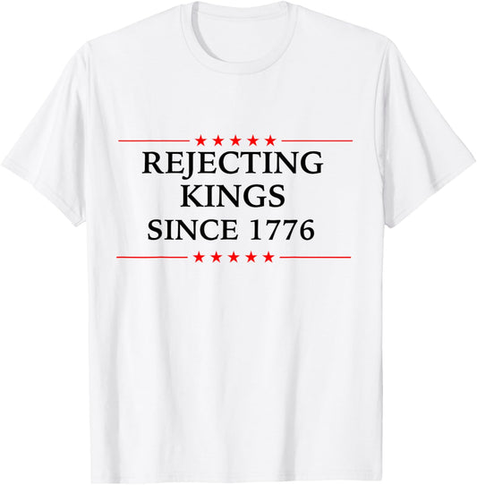 Rejecting Kings Since 1776 Funny 4th Of July For Democrats T-shirt