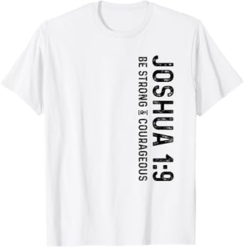 Joshua 1:9 Be Strong and Courageous Christian T-Shirt