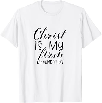 Christ Is My Foundation Slogan,Christian Clothing, Christian T-Shirt
