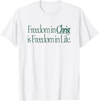 freedom in christ is freedom in life T-Shirt