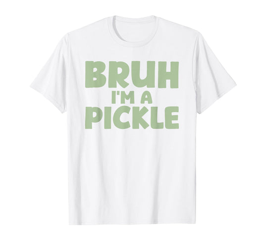 Halloween Bruh I'm A Pickle T-Shirt