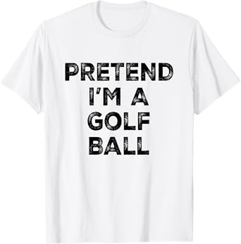Pretend I'm A Golf Ball Lazy Halloween Costume T-Shirt