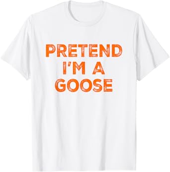 Pretend I'm A Goose Lazy Halloween Costume T-Shirt