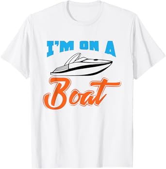 Boat Owner Shirt I'm On A Boat Funny Boating Fishing Gift