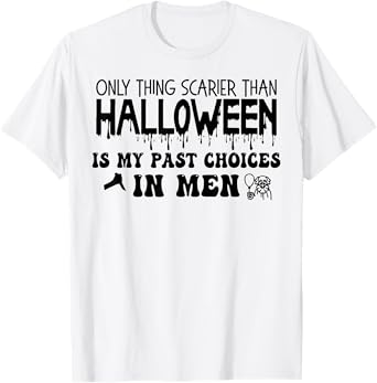 Only Thing Scarier Than Halloween Is My Past Choices In Men T-Shirt