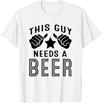 This Guy Needs A Beer T-Shirt