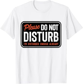 Trending Graphic Tee And Gifts Please Do not Disturb I'm Disturbed Enough Already Funny T-Shirt, Small, White