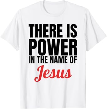 There Is Power In The Name Of Jesus Christian T-Shirt Gift T-Shirt