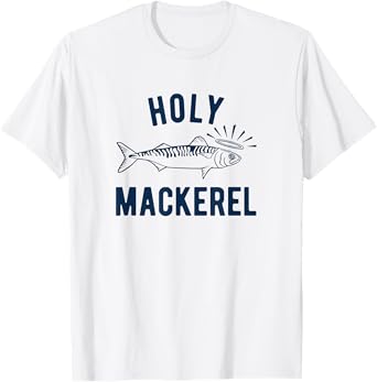 Holy Mackerel funny fishing T-Shirt