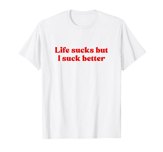 Life Sucks But I Suck Better Shirt Y2k Slogan T-Shirt