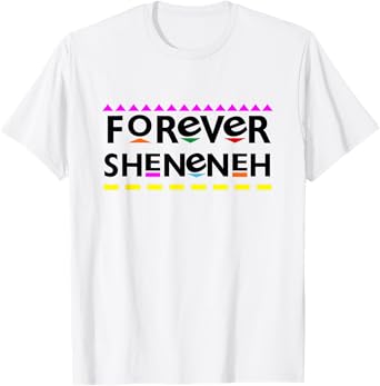 Forever Sheneneh T-Shirt