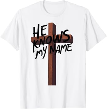 He Knows My Name Bible Religious God Jesus Isaiah 43:1 Pray T-Shirt