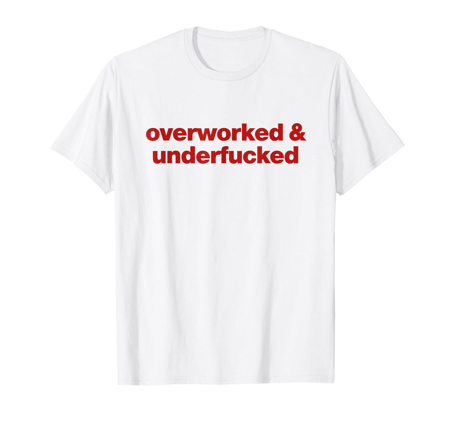 overworked and underfucked T-Shirt