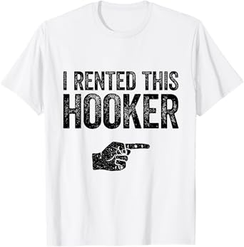 I Rented This Hooker Funny Quote T-Shirt