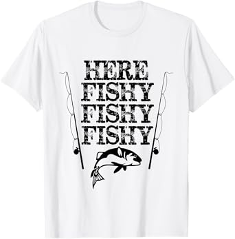 Here Fishy Fishy Fishy Shirt Funny Fishing Humor T-Shirt