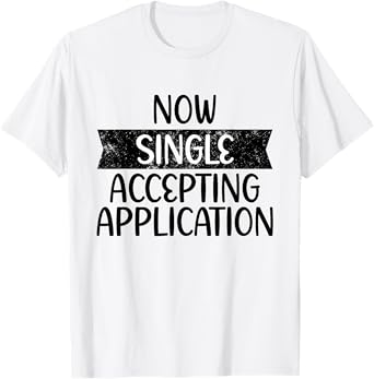 Funny Boyfriend Quote Now Single Accepting Applications T-Shirt