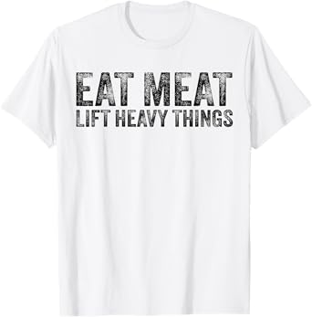 Eat Meat Lift Heavy Things Carnivore Diet Weight Lifter T-Shirt