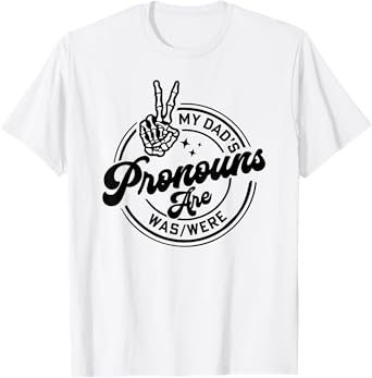 My dad’s pronouns are was/were T-Shirt