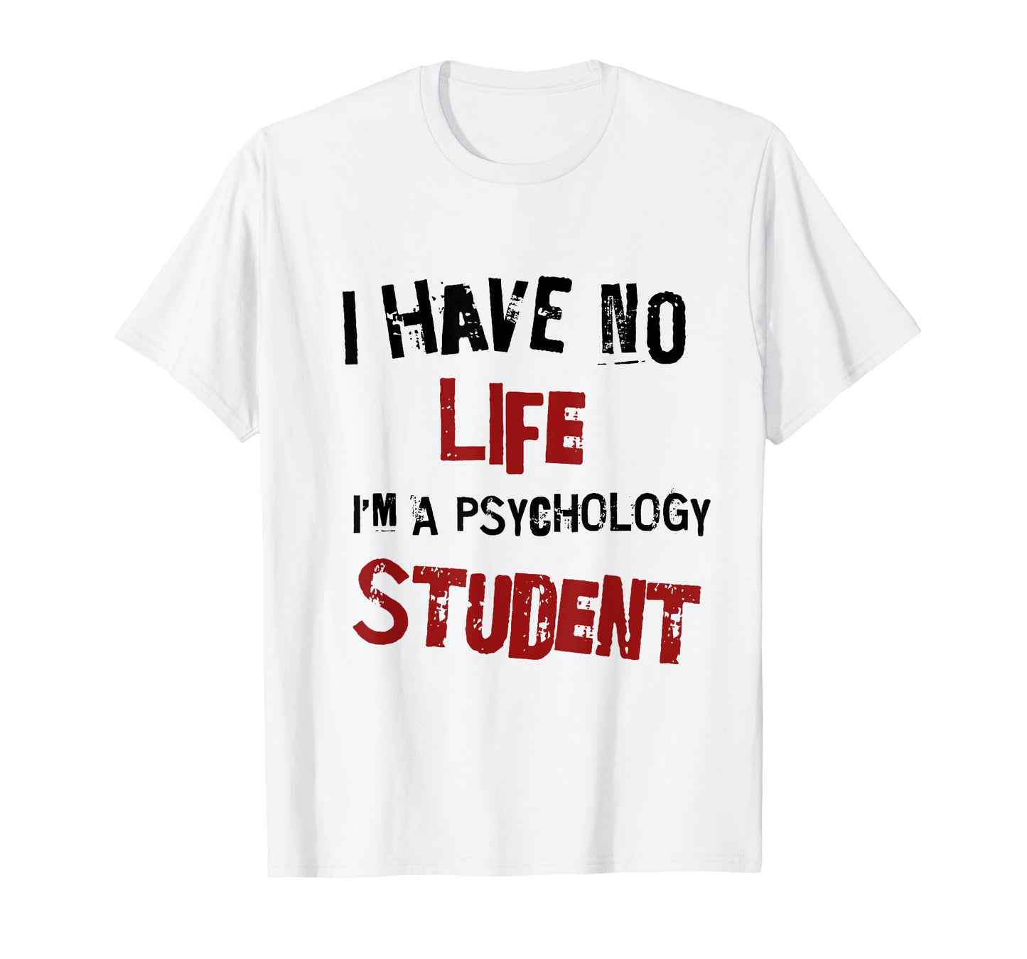Funny Psychology Major Psych Student GIft I have No Life T-Shirt