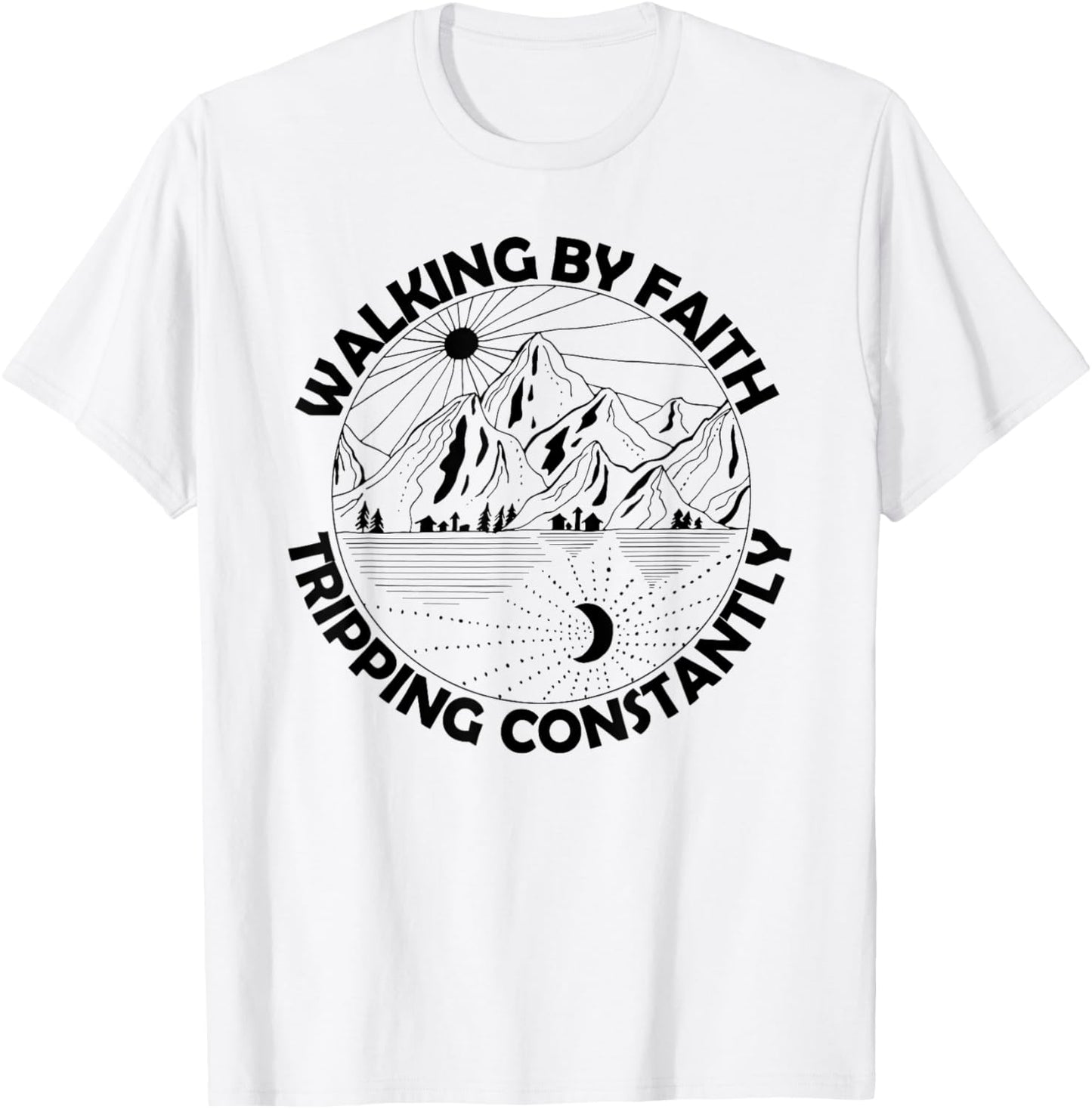 Funny Walking By Faith Tripping Constantly Men Women T-Shirt