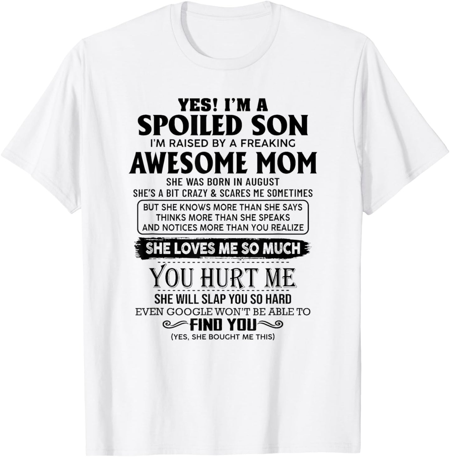 Yes I'm a spoiled son I'm raised by an awesome mom august T-Shirt