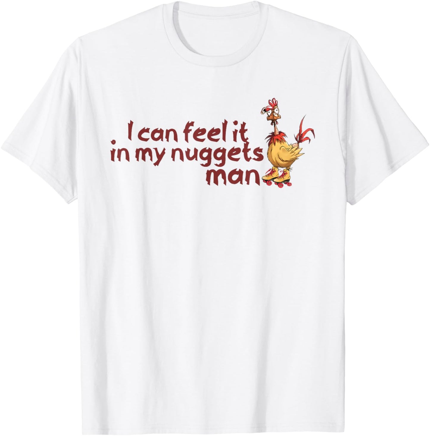 Funny Chicken I Can Feel It In My Nuggets Man T-Shirt