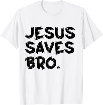 Jesus Saves Bro T-Shirt