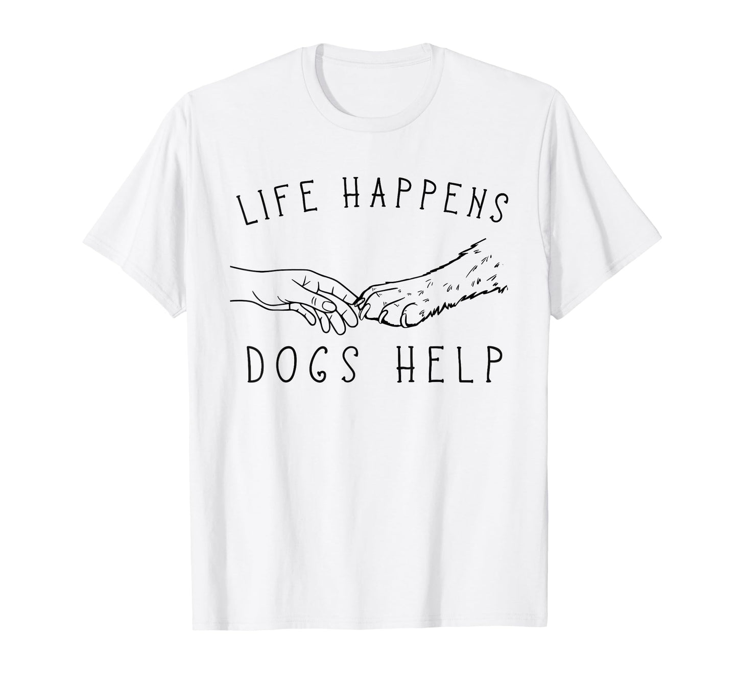 Life Happens, Dogs Help Paw & Handshake Art T-Shirt
