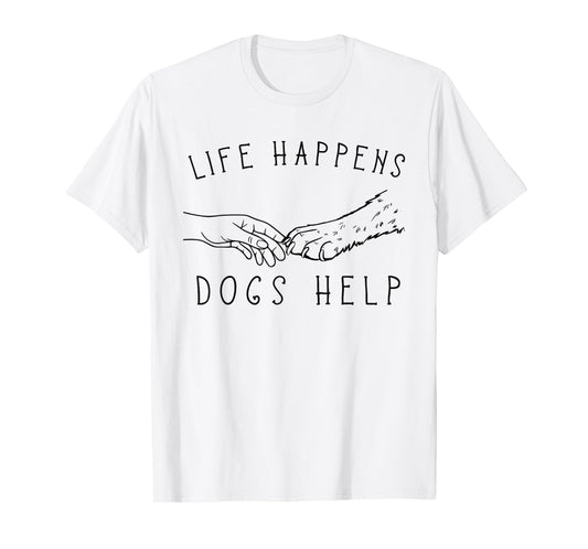 Life Happens, Dogs Help Paw & Handshake Art T-Shirt
