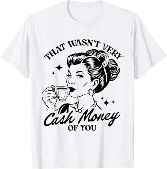That Wasn't Very Cash Money of You Meme Saying Funny T-Shirt