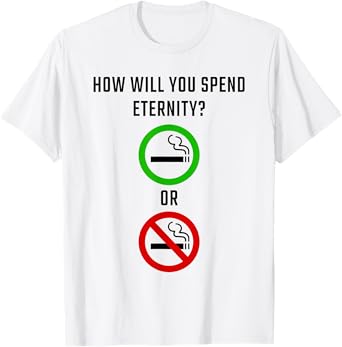 How Will You Spend Eternity? Smoking or Non-Smoking Gospel T-Shirt