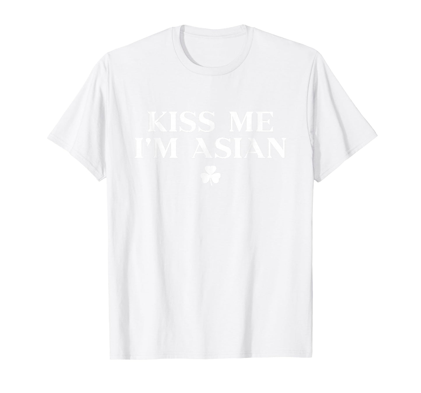 Kiss Me Im Asian Shirt Shamrock Funny St Patricks Day T-Shirt - T-Shirt | White