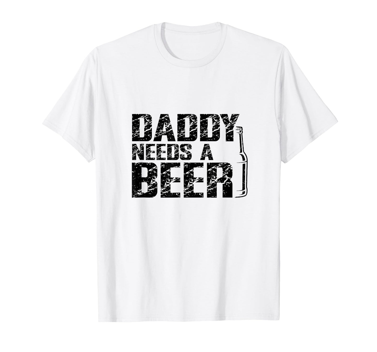 Daddy Needs A Beer Funny Dad - Father's Day Humor Tee T-Shirt