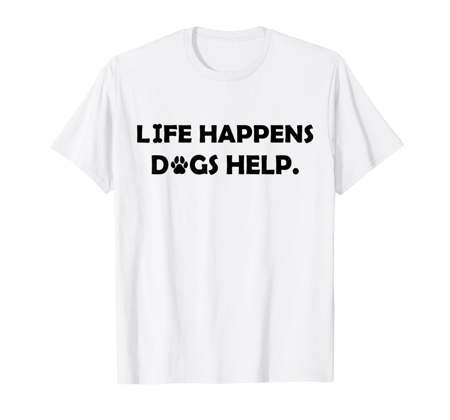 Life Happens Dogs Help Comfort T-Shirt