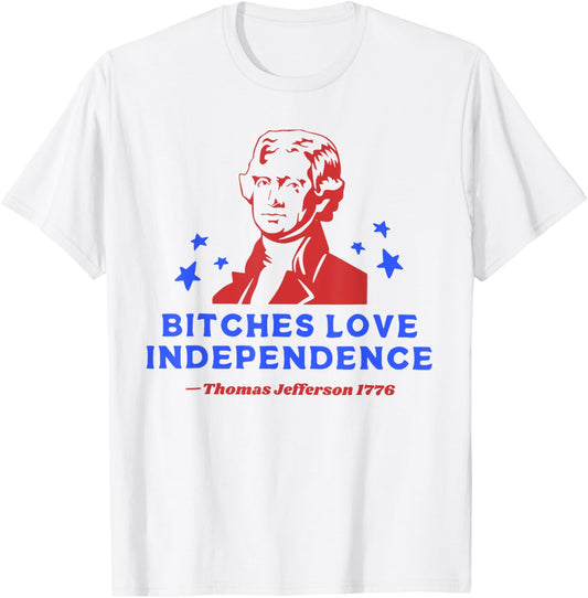 Bitches Love Independence Funny 4th Of July T-Shirt