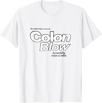 Colon Blow cereal - incredibly high in fiber T-Shirt