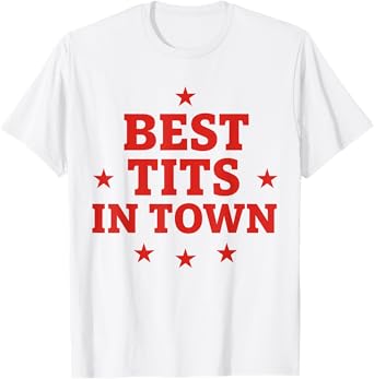 Best Tits In Town T-Shirt