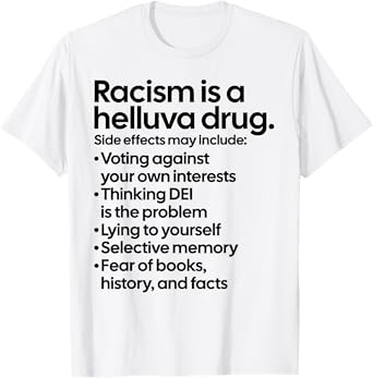 Racism Is A Helluva Drug Funny Quote T-Shirt