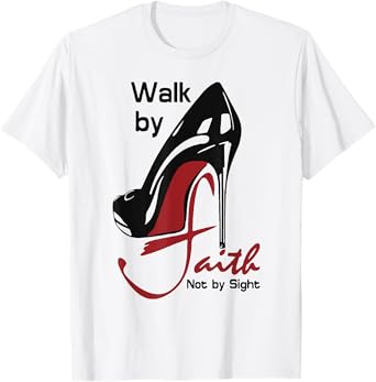 Walk By Faith Not By Sight T-Shirt
