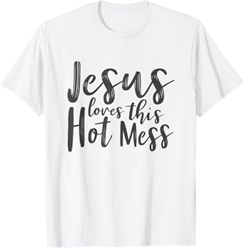 Christian Shirts Women Jesus Loves This Hot Mess T-Shirt