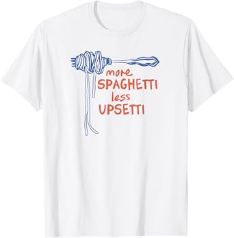 More Spaghetti Less Upsetti Shirt Funny Spaghetti Shirt T-Shirt
