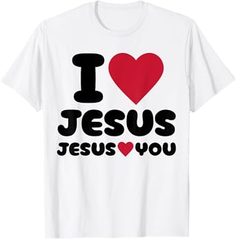 I Love Jesus and Jesus Loves You Christian T-Shirt