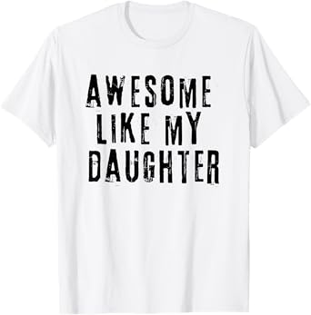 Awesome Like My Daughter T-Shirt
