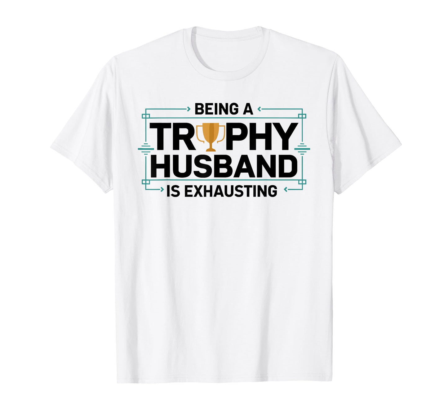 Being A Trophy Husband is Exhausting Funny Wedding Graphic T-Shirt