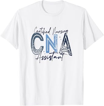 Certified Nurse Assistant Certified Nursing Assistant CNA T-Shirt