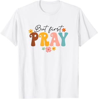 But First Pray Groovy Christian Faith Jesus God Religious T-Shirt