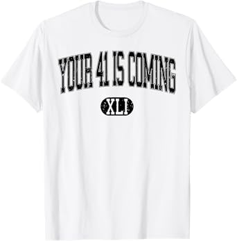 Your 41 Is Coming T-Shirt